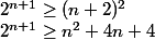 2^{n+1}\ge(n+2)^2 \\ 2^{n+1} \ge n^2+4n+4